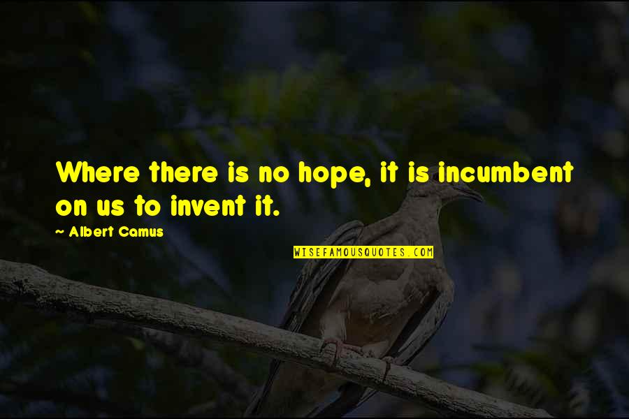 Karawane Reisen Quotes By Albert Camus: Where there is no hope, it is incumbent