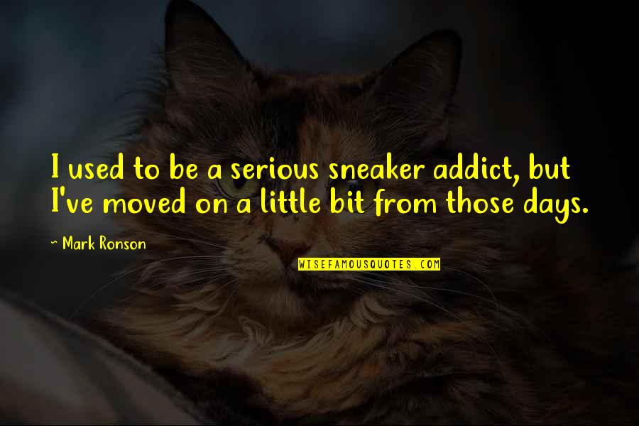 Karayannis Quotes By Mark Ronson: I used to be a serious sneaker addict,
