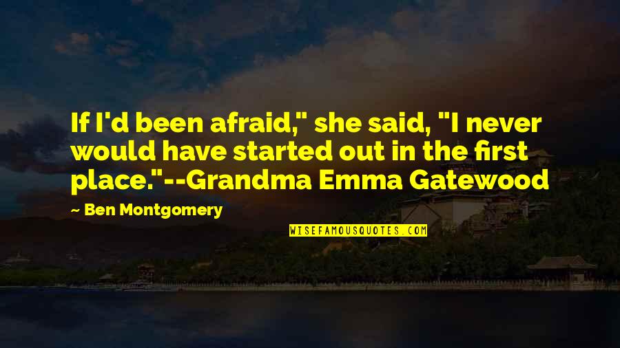 Karbala Muharram Quotes By Ben Montgomery: If I'd been afraid," she said, "I never