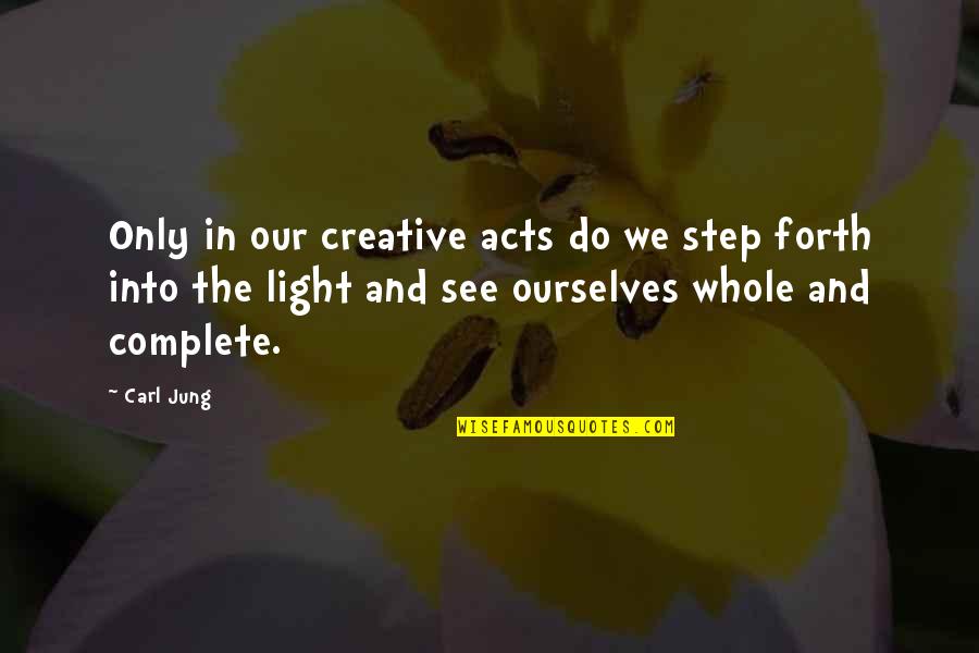 Karben4 Quotes By Carl Jung: Only in our creative acts do we step Karben4 Quotes By Carl Jung: Only in our creative acts do we step