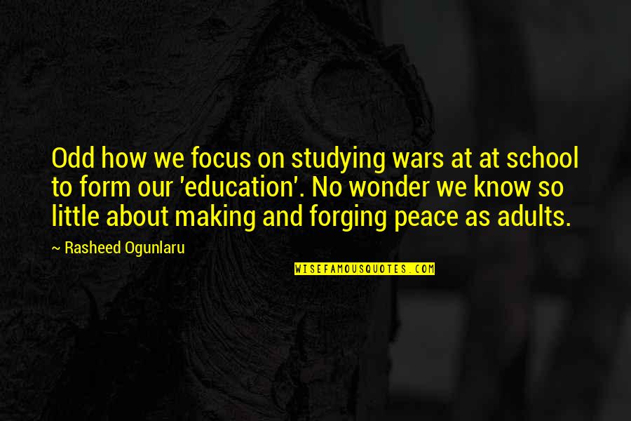 Karben4 Quotes By Rasheed Ogunlaru: Odd how we focus on studying wars at Karben4 Quotes By Rasheed Ogunlaru: Odd how we focus on studying wars at