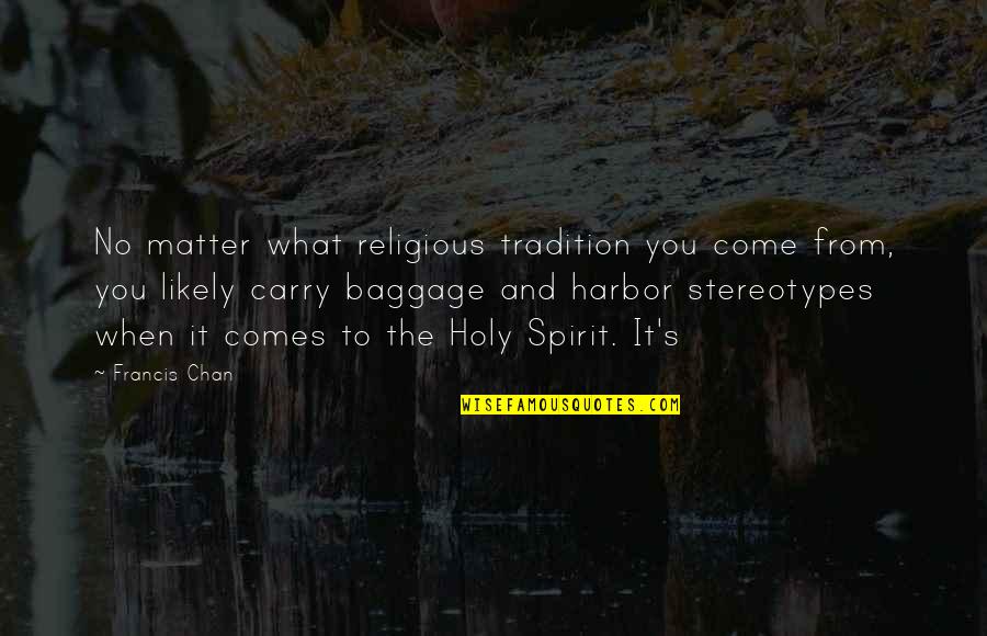 Karbis Medicament Quotes By Francis Chan: No matter what religious tradition you come from,
