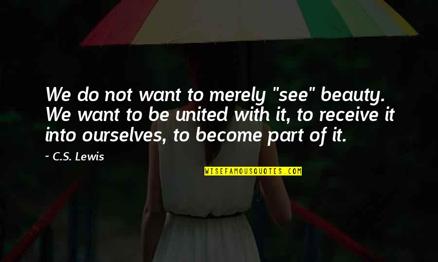 Karbonmonoksit Zehirlenmesi Quotes By C.S. Lewis: We do not want to merely "see" beauty. Karbonmonoksit Zehirlenmesi Quotes By C.S. Lewis: We do not want to merely "see" beauty.