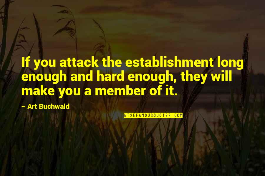 Karbownik Legia Quotes By Art Buchwald: If you attack the establishment long enough and Karbownik Legia Quotes By Art Buchwald: If you attack the establishment long enough and