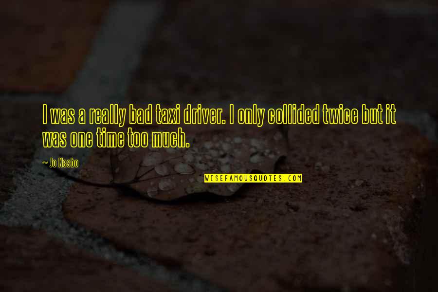 Kardak War Quotes By Jo Nesbo: I was a really bad taxi driver. I