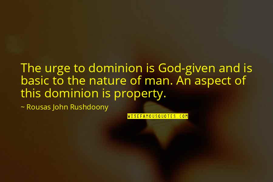 Kardaki Palmiyeler Quotes By Rousas John Rushdoony: The urge to dominion is God-given and is Kardaki Palmiyeler Quotes By Rousas John Rushdoony: The urge to dominion is God-given and is