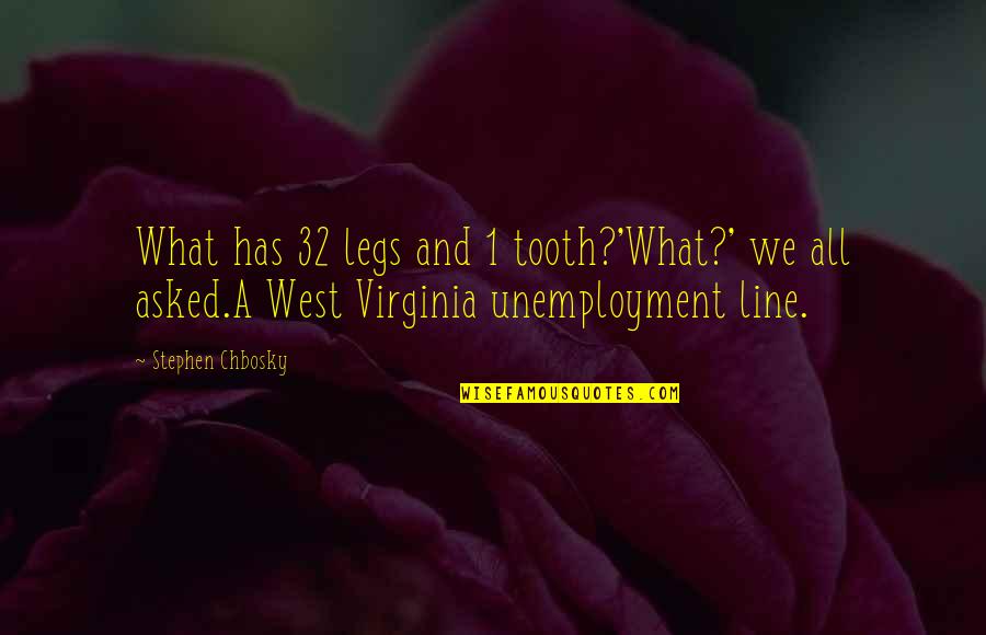 Kardamili Quotes By Stephen Chbosky: What has 32 legs and 1 tooth?'What?' we