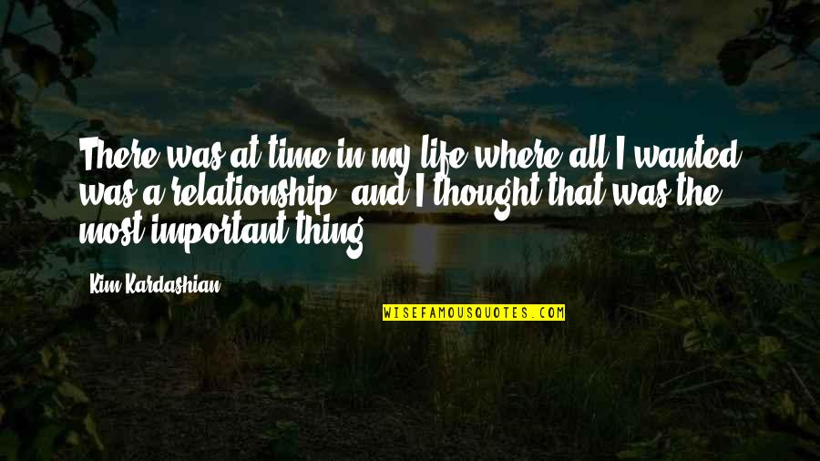 Kardashian Life Quotes By Kim Kardashian: There was at time in my life where