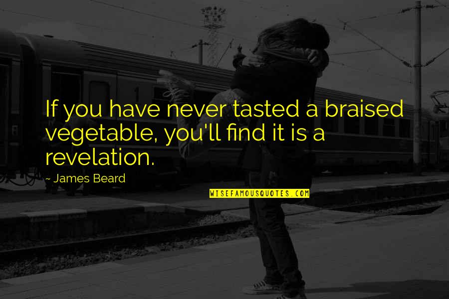 Kardashian Short Quotes By James Beard: If you have never tasted a braised vegetable,