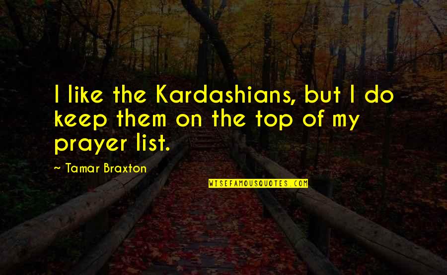 Kardashians Quotes By Tamar Braxton: I like the Kardashians, but I do keep