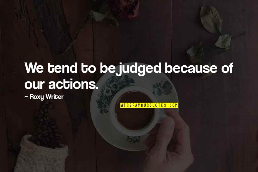Kardees151 Quotes By Roxy Writer: We tend to be judged because of our Kardees151 Quotes By Roxy Writer: We tend to be judged because of our
