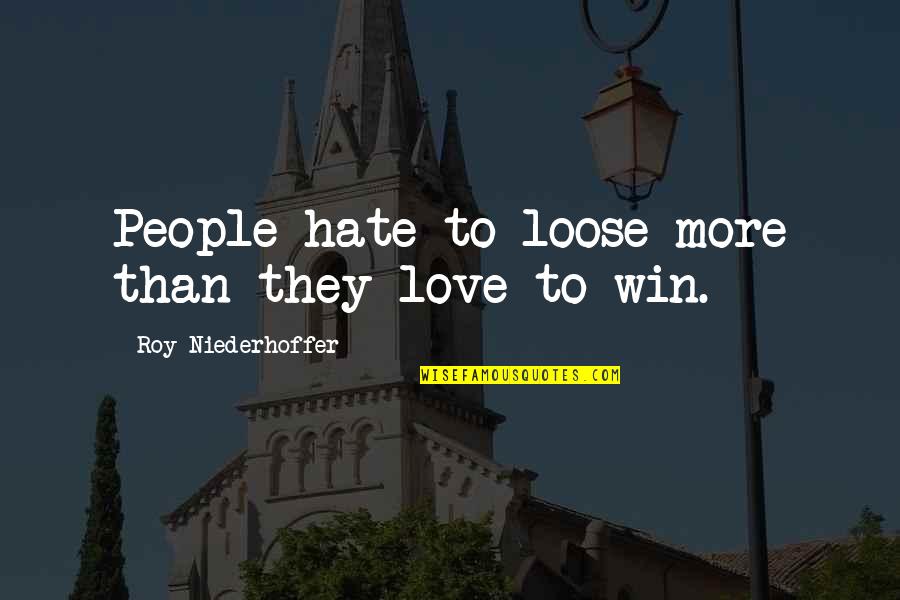 Kardiac Quotes By Roy Niederhoffer: People hate to loose more than they love Kardiac Quotes By Roy Niederhoffer: People hate to loose more than they love