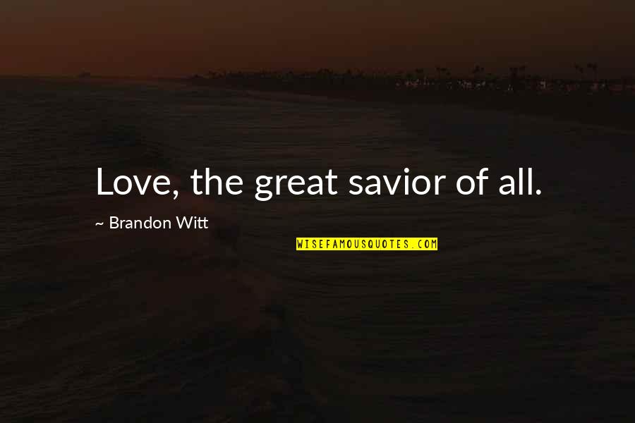 Kardinal Offishall Quotes By Brandon Witt: Love, the great savior of all.
