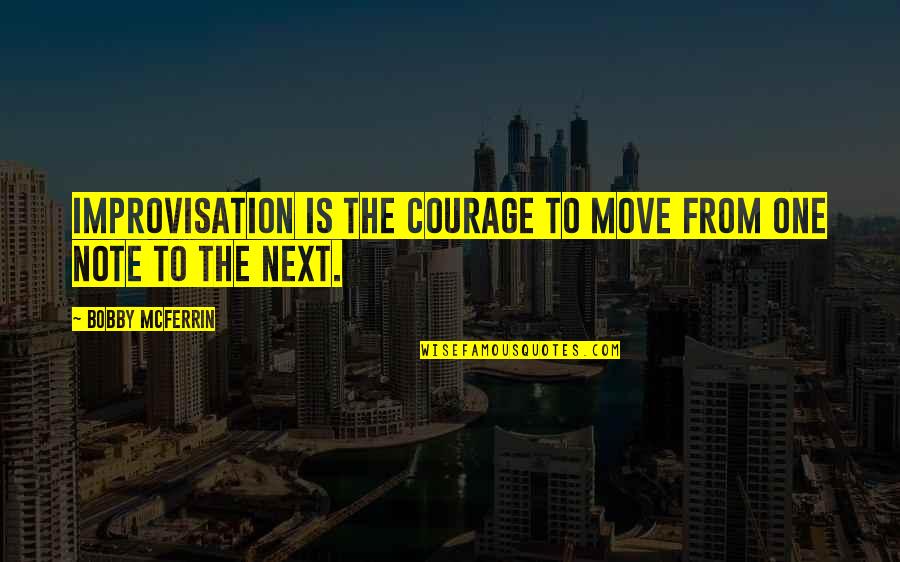 Kardish Health Quotes By Bobby McFerrin: Improvisation is the courage to move from one