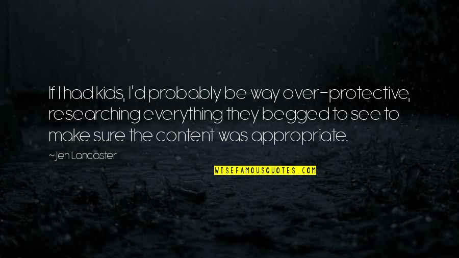 Kardkey Quotes By Jen Lancaster: If I had kids, I'd probably be way Kardkey Quotes By Jen Lancaster: If I had kids, I'd probably be way