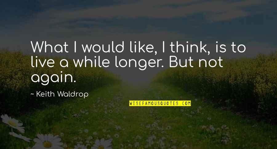 Kardkrazy Quotes By Keith Waldrop: What I would like, I think, is to