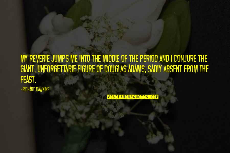 Kardms Quotes By Richard Dawkins: My reverie jumps me into the middle of Kardms Quotes By Richard Dawkins: My reverie jumps me into the middle of