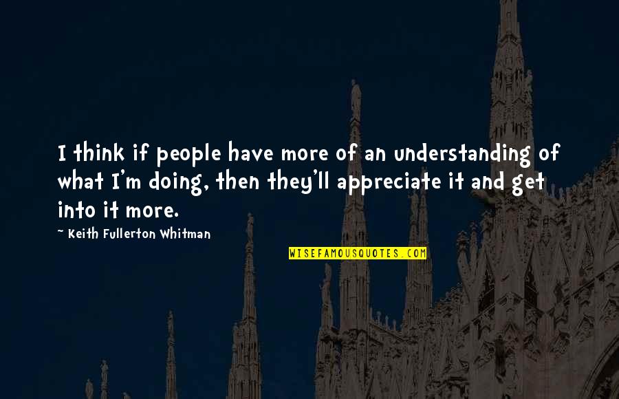 Kardol En Quotes By Keith Fullerton Whitman: I think if people have more of an Kardol En Quotes By Keith Fullerton Whitman: I think if people have more of an