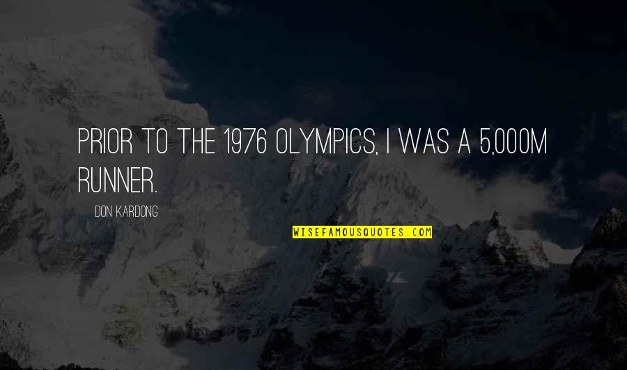 Kardong Quotes By Don Kardong: Prior to the 1976 Olympics, I was a
