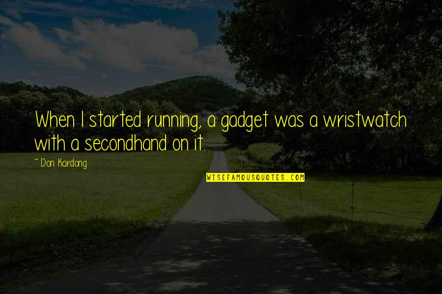 Kardong Quotes By Don Kardong: When I started running, a gadget was a