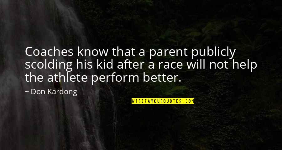 Kardong Quotes By Don Kardong: Coaches know that a parent publicly scolding his
