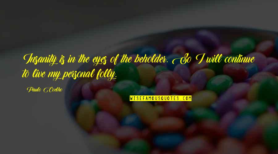 Kardos Quotes By Paulo Coelho: Insanity is in the eyes of the beholder. Kardos Quotes By Paulo Coelho: Insanity is in the eyes of the beholder.