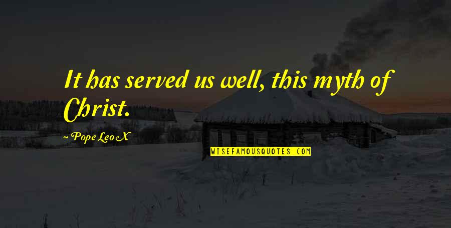 Kardos Quotes By Pope Leo X: It has served us well, this myth of Kardos Quotes By Pope Leo X: It has served us well, this myth of