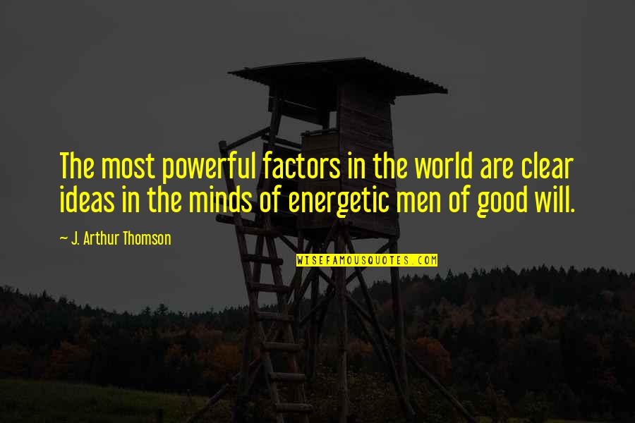 Kare Quotes By J. Arthur Thomson: The most powerful factors in the world are