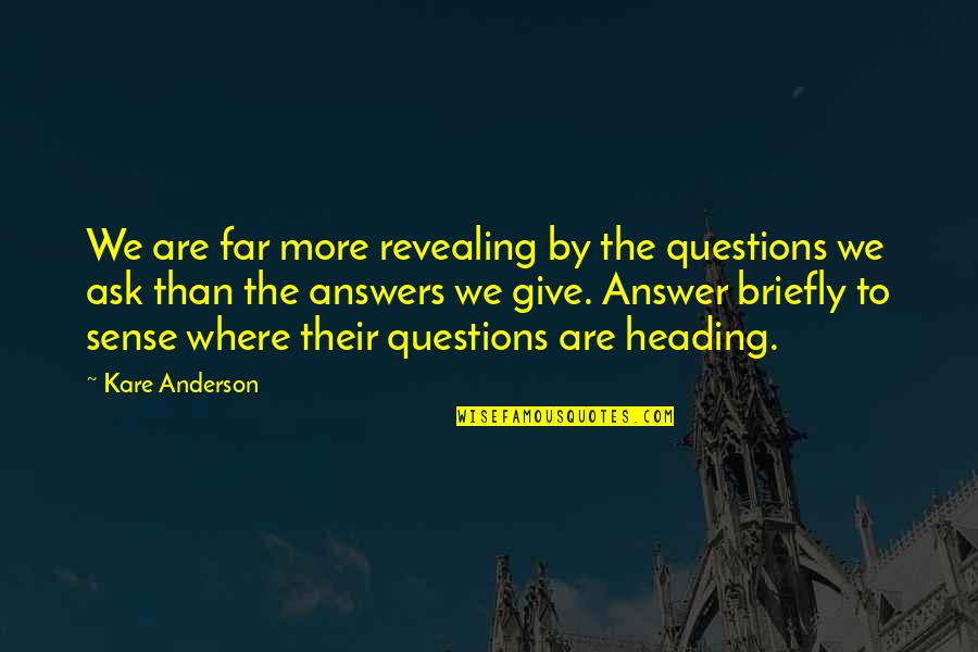 Kare Quotes By Kare Anderson: We are far more revealing by the questions Kare Quotes By Kare Anderson: We are far more revealing by the questions