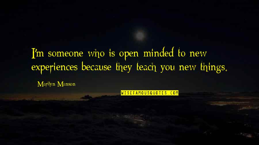 Kare Quotes By Marilyn Manson: I'm someone who is open-minded to new experiences Kare Quotes By Marilyn Manson: I'm someone who is open-minded to new experiences