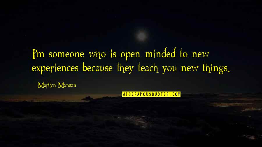 Kare Quotes By Marilyn Manson: I'm someone who is open-minded to new experiences