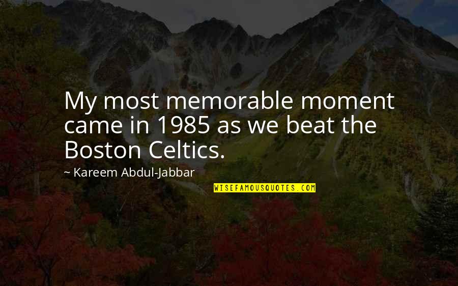 Kareem Abdul Quotes By Kareem Abdul-Jabbar: My most memorable moment came in 1985 as