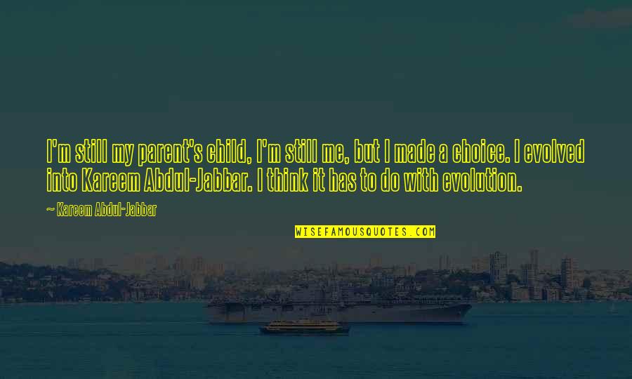 Kareem Abdul Quotes By Kareem Abdul-Jabbar: I'm still my parent's child, I'm still me,
