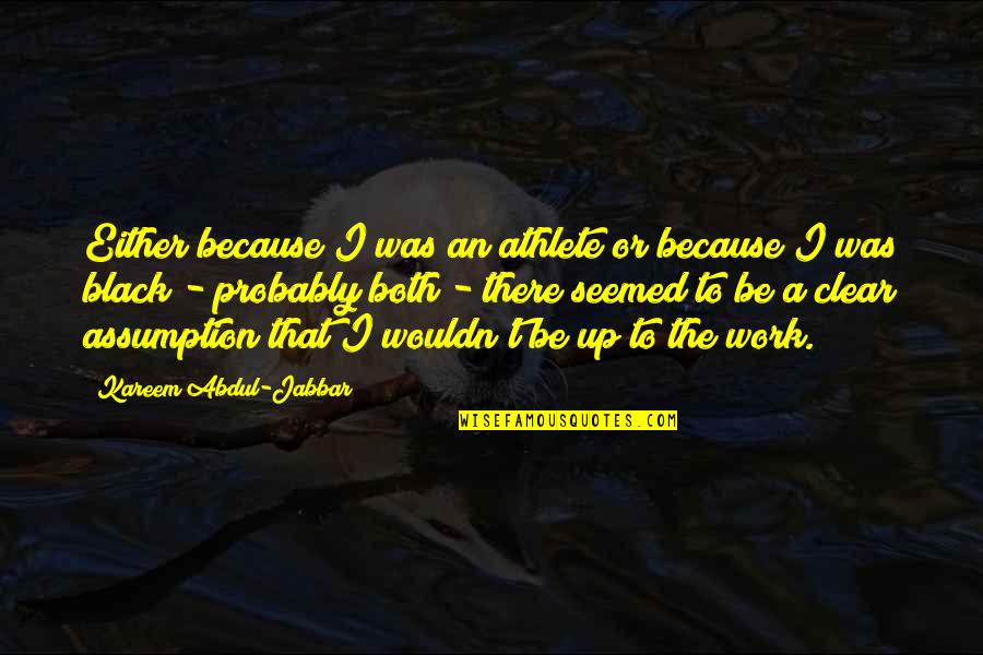 Kareem Abdul Quotes By Kareem Abdul-Jabbar: Either because I was an athlete or because