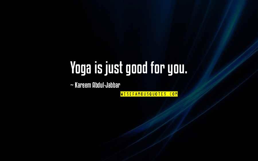 Kareem Abdul Quotes By Kareem Abdul-Jabbar: Yoga is just good for you.