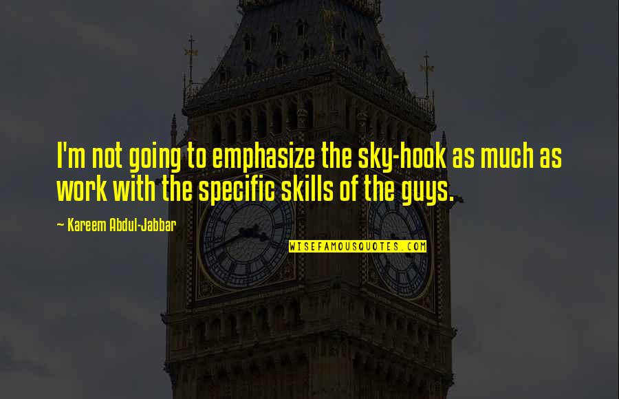 Kareem Abdul Quotes By Kareem Abdul-Jabbar: I'm not going to emphasize the sky-hook as