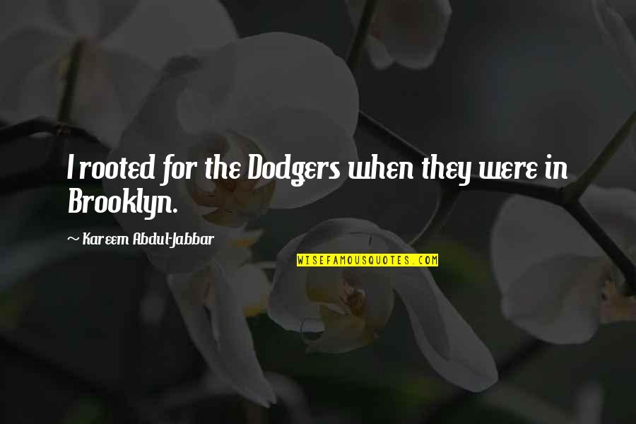 Kareem Abdul Quotes By Kareem Abdul-Jabbar: I rooted for the Dodgers when they were