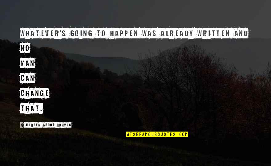 Kareem Abdul Quotes By Kareem Abdul Rahman: Whatever's going to happen was already written and