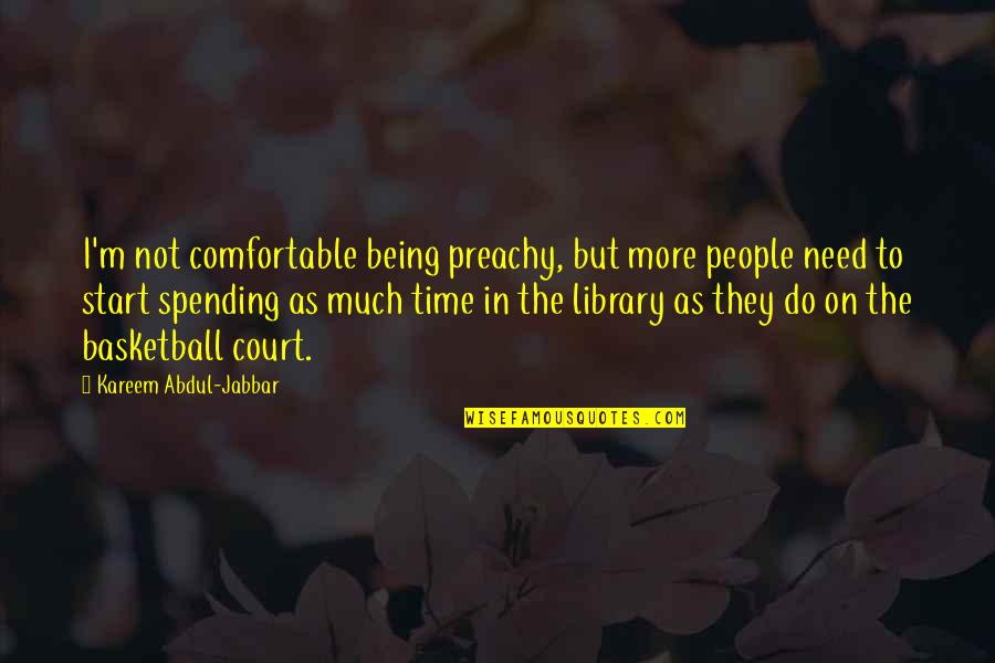 Kareem Quotes By Kareem Abdul-Jabbar: I'm not comfortable being preachy, but more people Kareem Quotes By Kareem Abdul-Jabbar: I'm not comfortable being preachy, but more people