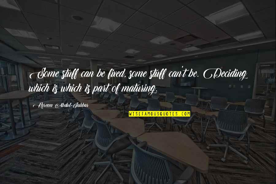 Kareem Quotes By Kareem Abdul-Jabbar: Some stuff can be fixed, some stuff can't Kareem Quotes By Kareem Abdul-Jabbar: Some stuff can be fixed, some stuff can't