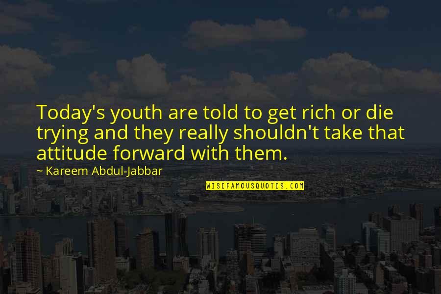 Kareem Quotes By Kareem Abdul-Jabbar: Today's youth are told to get rich or Kareem Quotes By Kareem Abdul-Jabbar: Today's youth are told to get rich or