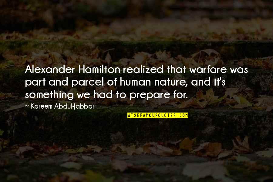 Kareem's Quotes By Kareem Abdul-Jabbar: Alexander Hamilton realized that warfare was part and