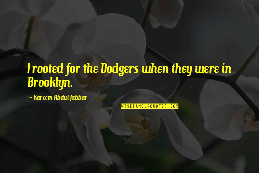 Kareem's Quotes By Kareem Abdul-Jabbar: I rooted for the Dodgers when they were