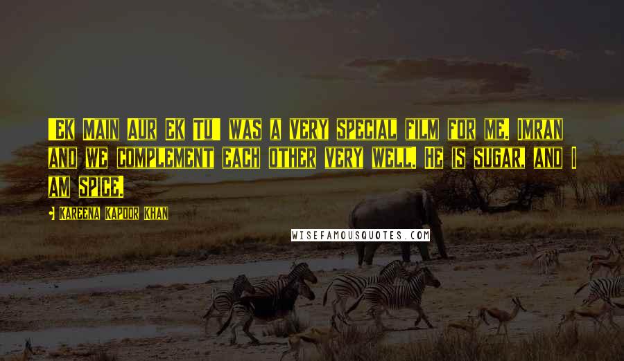 Kareena Kapoor Khan quotes: 'Ek Main Aur Ek Tu' was a very special film for me. Imran and we complement each other very well. He is sugar, and I am spice.
