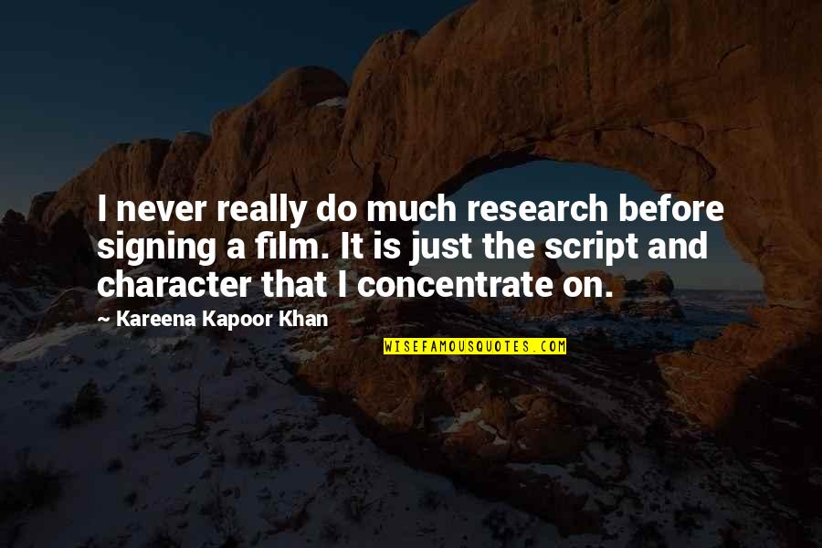 Kareena Kapoor Quotes By Kareena Kapoor Khan: I never really do much research before signing
