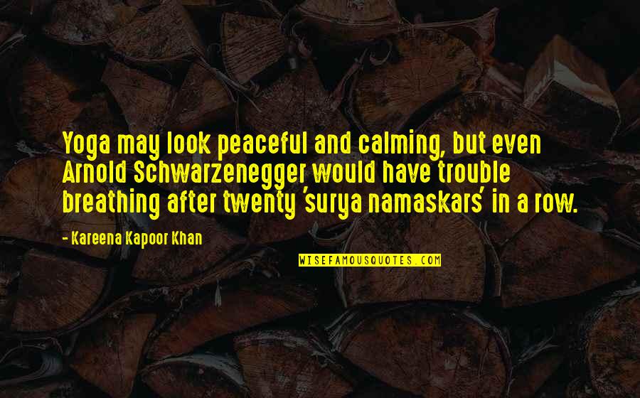 Kareena Kapoor Quotes By Kareena Kapoor Khan: Yoga may look peaceful and calming, but even
