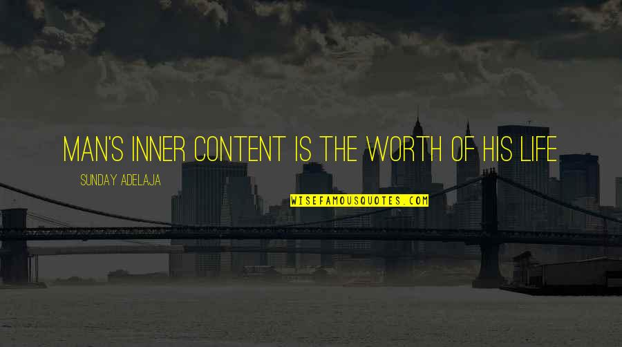Kareer Krafters Quotes By Sunday Adelaja: Man's inner content is the worth of his Kareer Krafters Quotes By Sunday Adelaja: Man's inner content is the worth of his