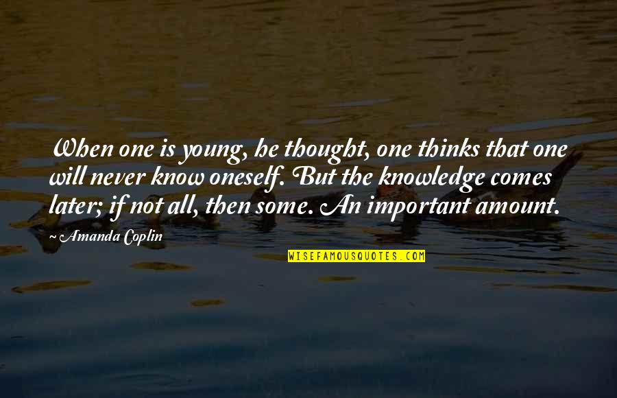 Kareiviai Quotes By Amanda Coplin: When one is young, he thought, one thinks Kareiviai Quotes By Amanda Coplin: When one is young, he thought, one thinks