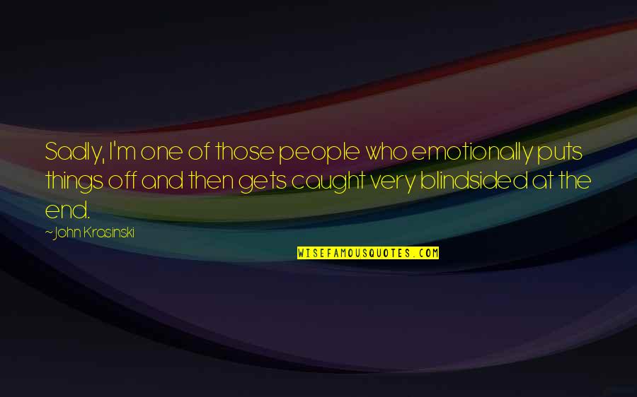 Kareiviai Quotes By John Krasinski: Sadly, I'm one of those people who emotionally
