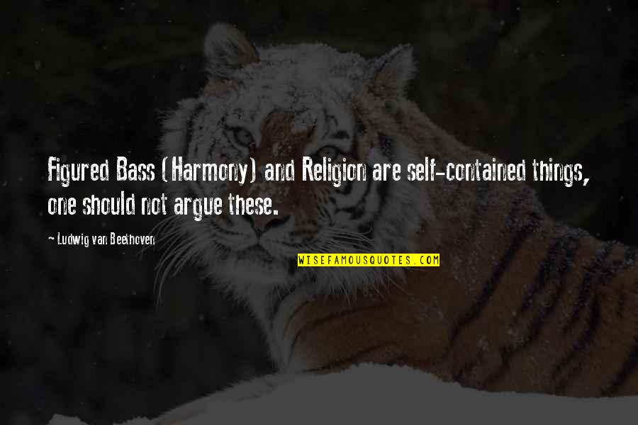 Kareivis Quotes By Ludwig Van Beethoven: Figured Bass (Harmony) and Religion are self-contained things, Kareivis Quotes By Ludwig Van Beethoven: Figured Bass (Harmony) and Religion are self-contained things,